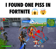 a screenshot of a video game with the words " i found one piss in fortnite " at the top