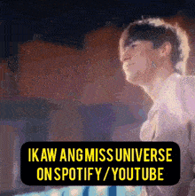 a picture of a man with the words " ikaw ang miss universe on spotify / youtube " below it