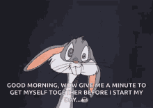 weirdo bugs bunny good morning give me a minute getting ready