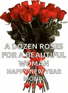 a bouquet of red roses with the words `` a dozen roses for a beautiful woman happy new year mona ''