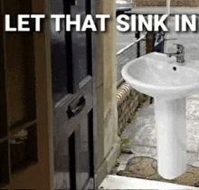 a picture of a bathroom sink with the words let that sink in above it