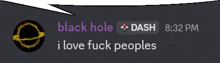 black hole dash 8:32 pm i love fuck peoples with a speech bubble