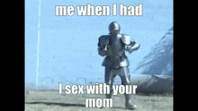 Me When Your Mom Knight GIF - Me When Your Mom Your Mom Knight GIFs