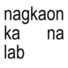 a white background with black text that says " nagkaon ka na lab "