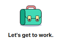 an illustration of a briefcase with the words let 's get to work below it .