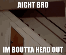 Alright Bro Head Out GIF