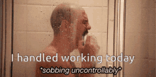 Crying Shower GIF - Crying Shower I Handled Working Today GIFs