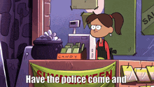 a cartoon of a girl standing in front of a candy store with the words have the police come and