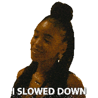 a woman with braids says i slowed down on a white background