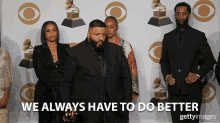 we always have to do better we have to improve we need to get better each day dj khaled grammys