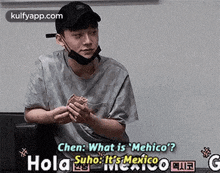 Chen: What Is Mehico?Hola Easuho: It'Smexicoo.Gif GIF - Chen: What Is Mehico?Hola Easuho: It'Smexicoo Person Human GIFs
