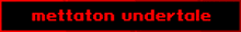 a red sign that says mettoton undertale on it