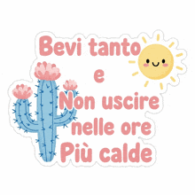 a sticker with a cactus and the words " bevi tanto e non uscire nelle ore più calde " on it