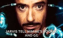 a close up of a man 's face with the words jarvis tell him he 's cooked and gg on the bottom