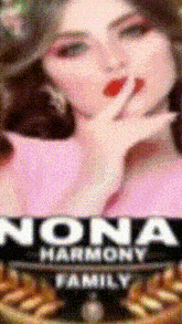 a blurred image of a woman with the words nona harmony family below her