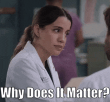 Greys Anatomy Monica Beltran GIF - Greys Anatomy Monica Beltran Why Does It Matter GIFs