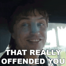 That Really Offended You Danny Mullen GIF - That Really Offended You Danny Mullen That Deeply Hurt Your Feelings GIFs