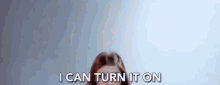 I Can Turn It On Ill Turn It On GIF