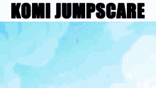 Komi Cant Communicate Jumpscare GIF - Komi Cant Communicate Jumpscare Anime GIFs