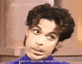 prince is making a funny face and saying keep it together you 're a sag