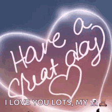 i love you lots have a great day friday greetings