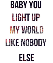 Baby You Light Up My World Ily GIF