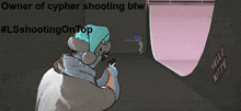 a drawing of a person holding a gun with the words " owner of cypher shooting btw " above them