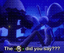 a cartoon character is sitting on the ground with the words " the did you say "