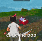 a screenshot of a video game with the words click the bob on the bottom