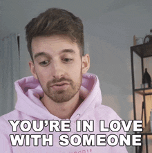 Youre In Love With Someone Joey Kidney GIF - Youre In Love With Someone Joey Kidney You Are In Love With Someone Else GIFs