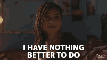 I Have Nothing Better To Do No Plans GIF - I Have Nothing Better To Do No Plans Im Bored GIFs