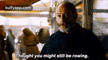 Thought You Might Still Be Rowing..Gif GIF - Thought You Might Still Be Rowing. My Fav Hindi GIFs