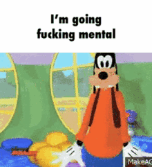 me going mental mickey mouse goofy me going fucking mental meme