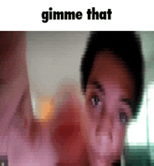 Added213 Gimme GIF - Added213 Gimme Steal GIFs