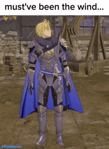 a knight in armor with a blue cape and the words must 've been the wind behind him