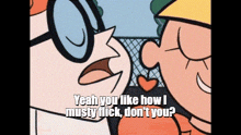 a cartoon character says yeah you like how i musty flick don t you