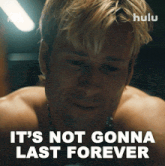 a shirtless man is crying with the words it 's not gonna last forever below him