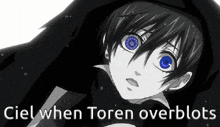 a black and white anime character with blue eyes and the words ciel when toren overblots
