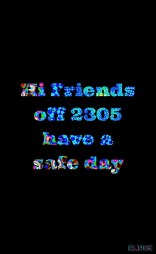 Hi Friends Off2305 Have A Safe Day GIF - Hi Friends Off2305 Have A Safe Day Text GIFs