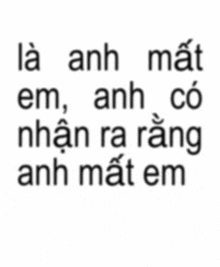 a white background with black text that says " anh mất em anh có nhận ra răng anh mất em "