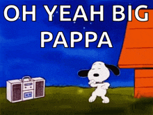 a cartoon of snoopy dancing in front of a boombox with the words oh yeah big pappa
