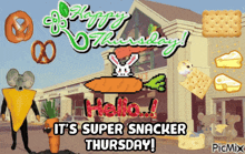 a poster that says happy thursday hello it 's super snacker thursday picmix