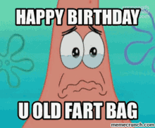 happy birthday old fart bag patrick starfish emotional cry