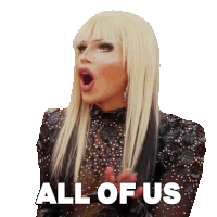 a drag queen with her mouth open and the words all of us behind her