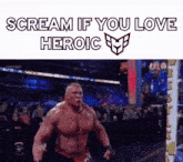 a picture of a wrestler with the words scream if you love heroic at the top