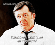 a man in a white shirt and tie is asking would you want to be an engineer