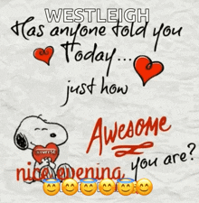 a picture of snoopy with the words westleigh has anyone told you today just how awesome nice evening you are