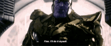 Thanos Marvel GIF - Thanos Marvel Fine Ill Do It Myself GIFs