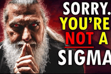 a man with a beard has red eyes and the words sorry you 're not a sigma