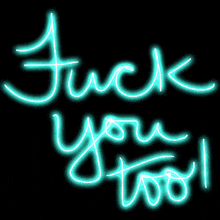 a neon sign that says fuck you too
